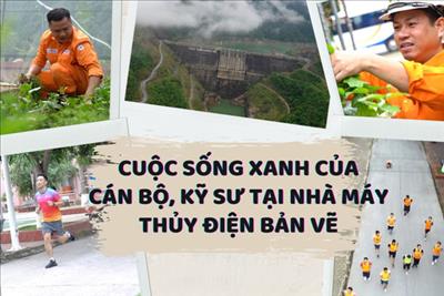 VIDEO: Cuộc sống xanh của Cán bộ, Kỹ sư tại Nhà máy Thuỷ điện Bản Vẽ